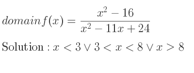 The domain of f(x)=(x^2-16)/(x^2-11x+24) is x<3\lor 3<x<8\lor x>8